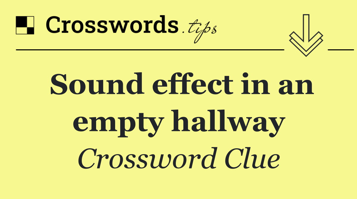 Sound effect in an empty hallway