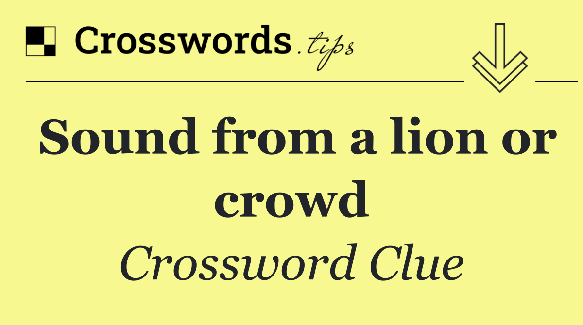 Sound from a lion or crowd