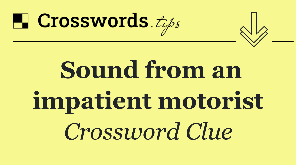 Sound from an impatient motorist