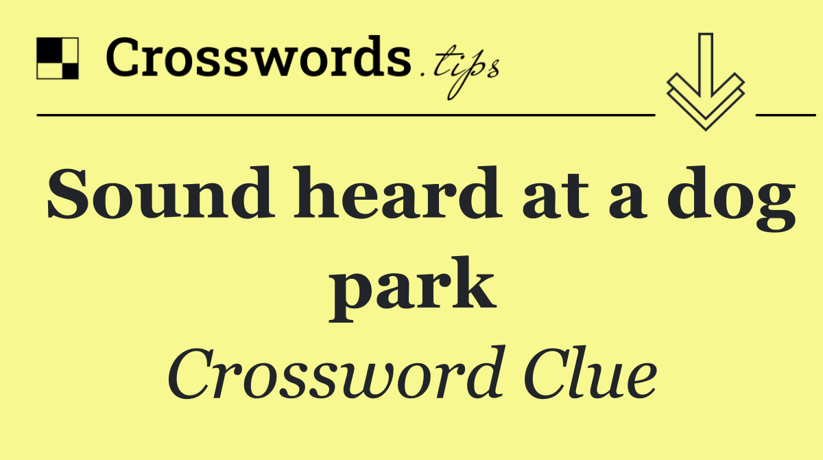 Sound heard at a dog park