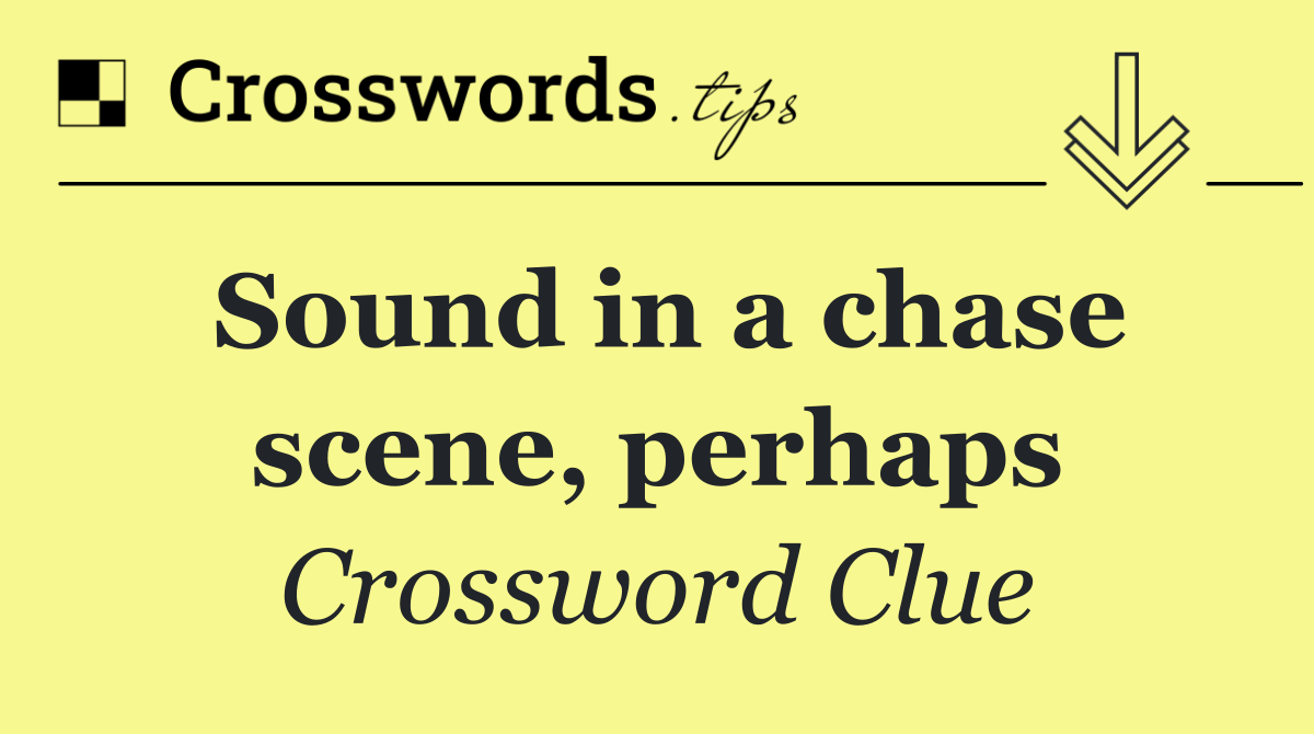 Sound in a chase scene, perhaps