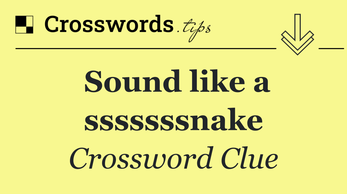 Sound like a sssssssnake