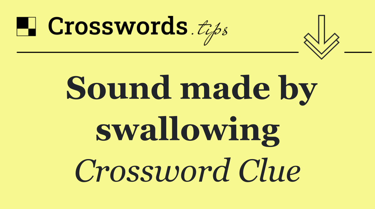 Sound made by swallowing