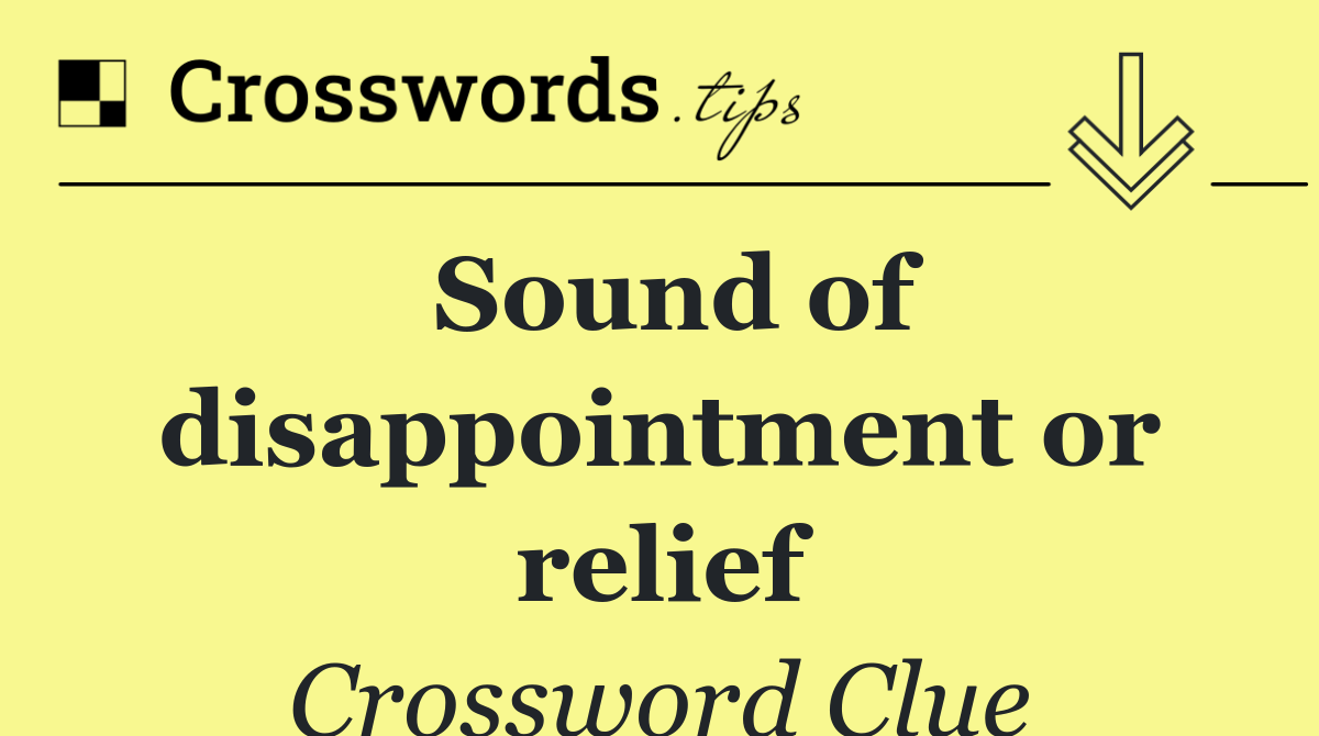 Sound of disappointment or relief