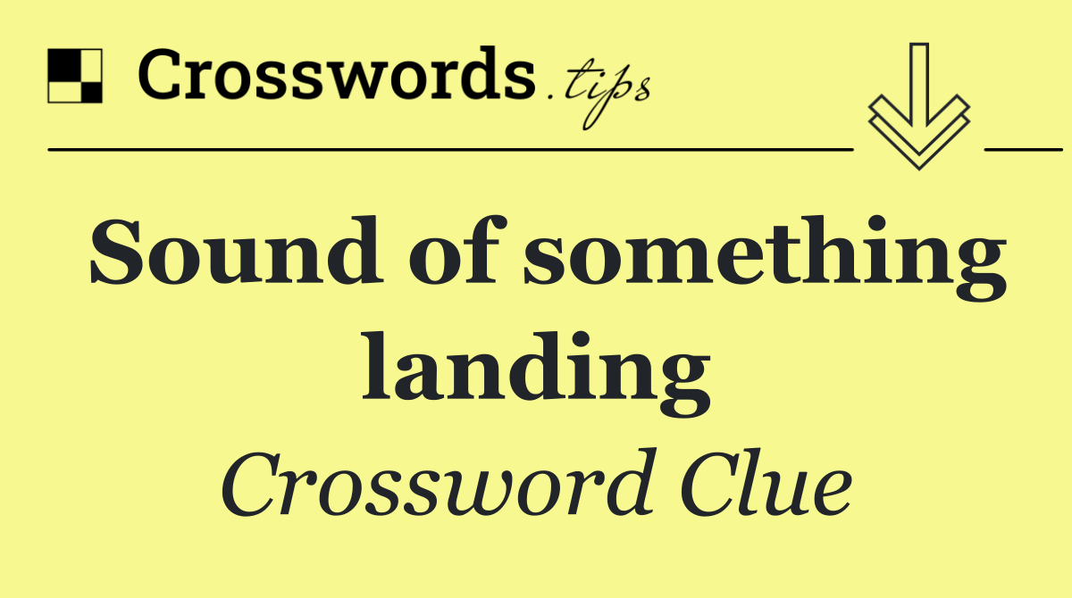 Sound of something landing