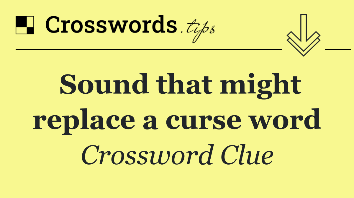 Sound that might replace a curse word