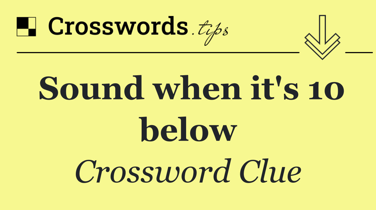 Sound when it's 10 below