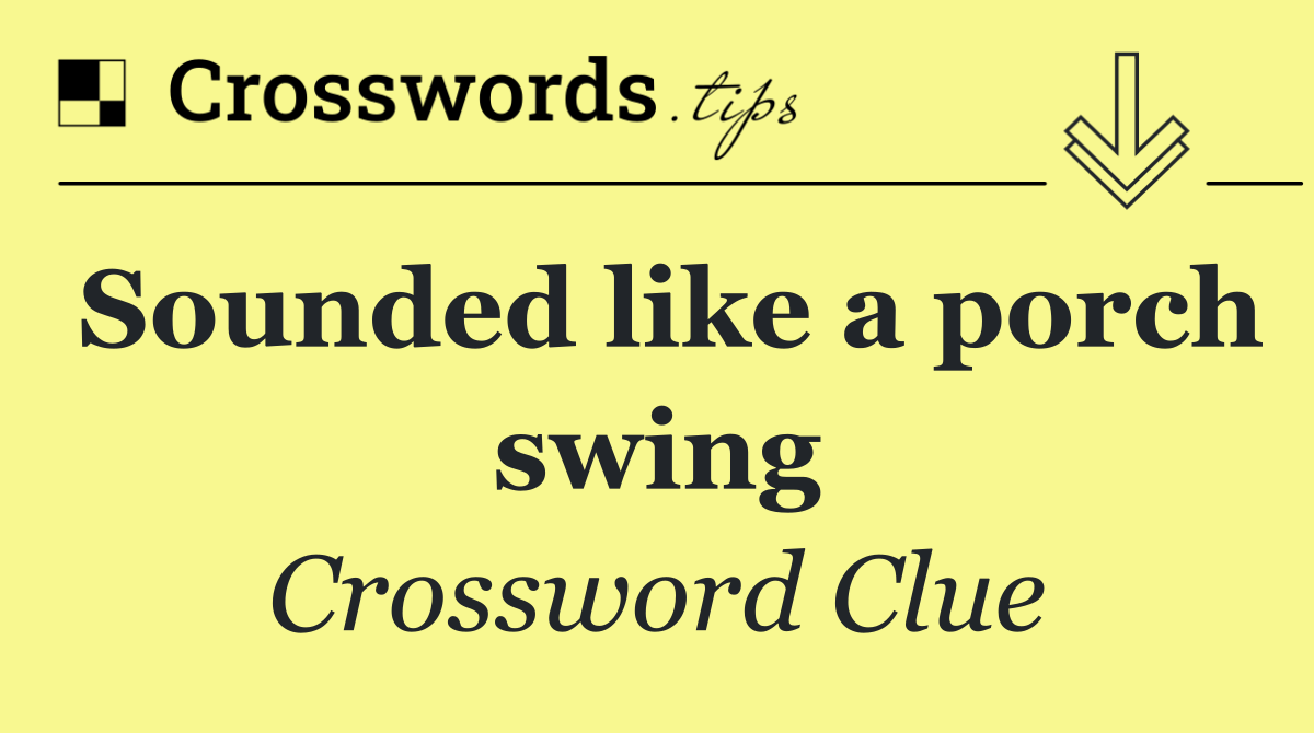 Sounded like a porch swing