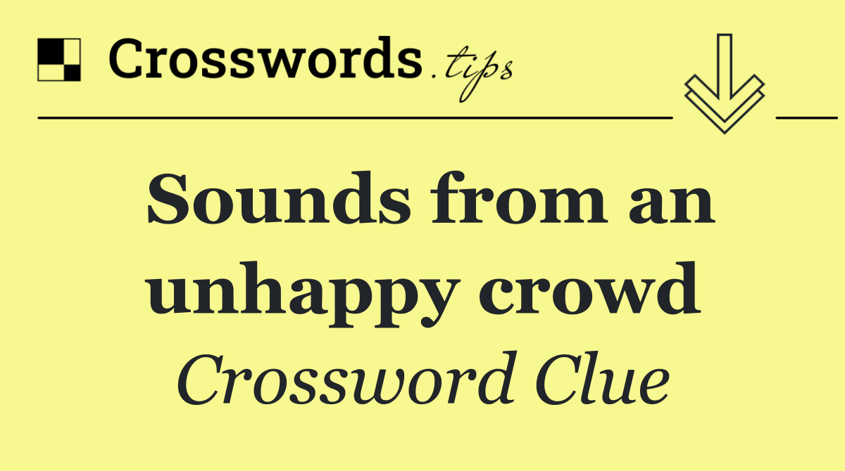 Sounds from an unhappy crowd