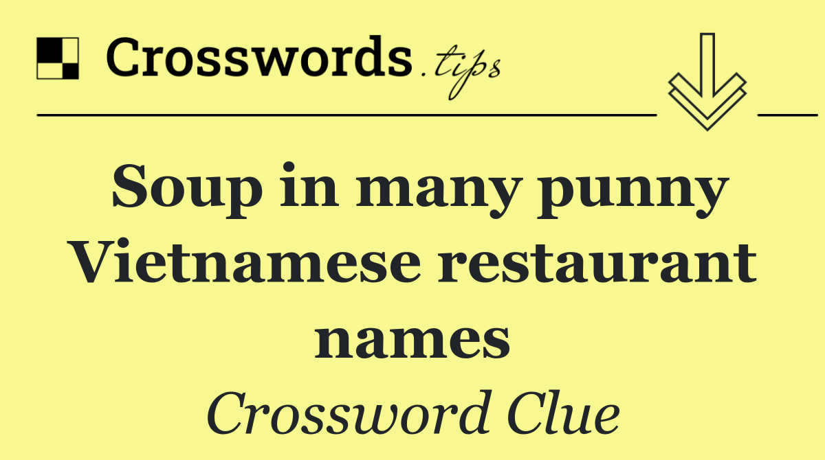 Soup in many punny Vietnamese restaurant names