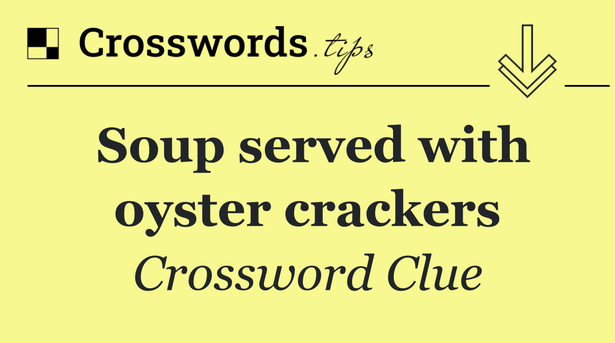 Soup served with oyster crackers