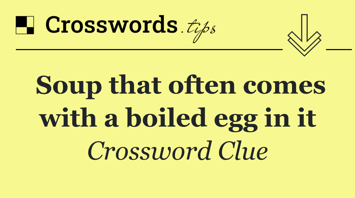 Soup that often comes with a boiled egg in it