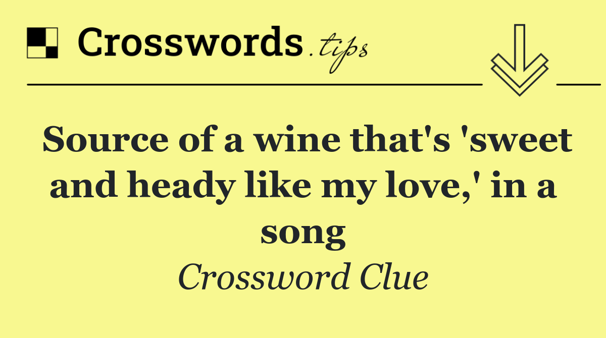 Source of a wine that's 'sweet and heady like my love,' in a song