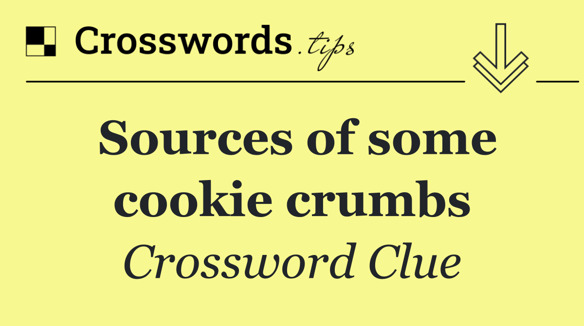 Sources of some cookie crumbs