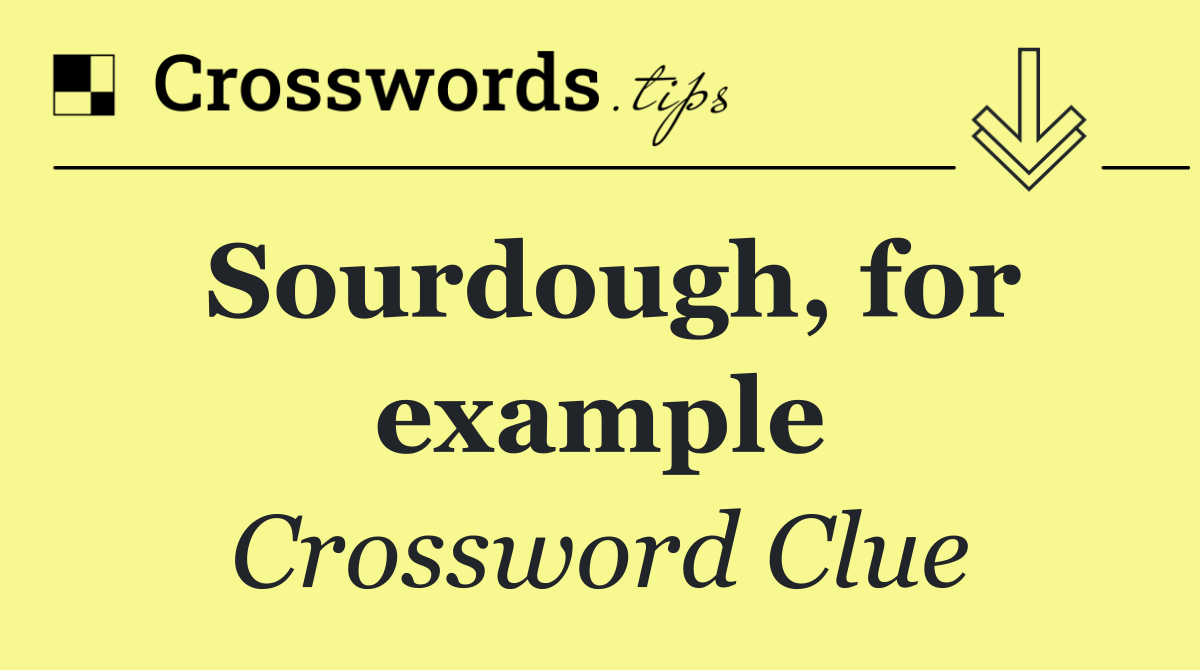 Sourdough, for example