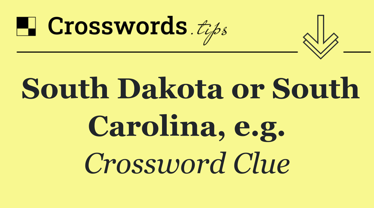South Dakota or South Carolina, e.g.