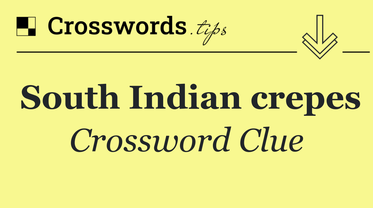 South Indian crepes Crossword Clue Answer October 25 2024