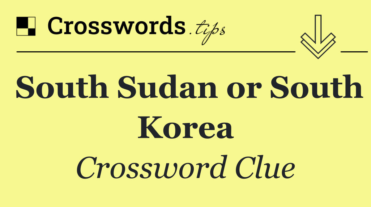 South Sudan or South Korea