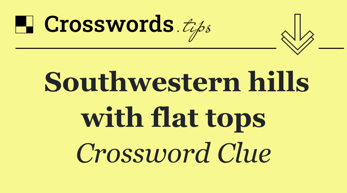 Southwestern hills with flat tops