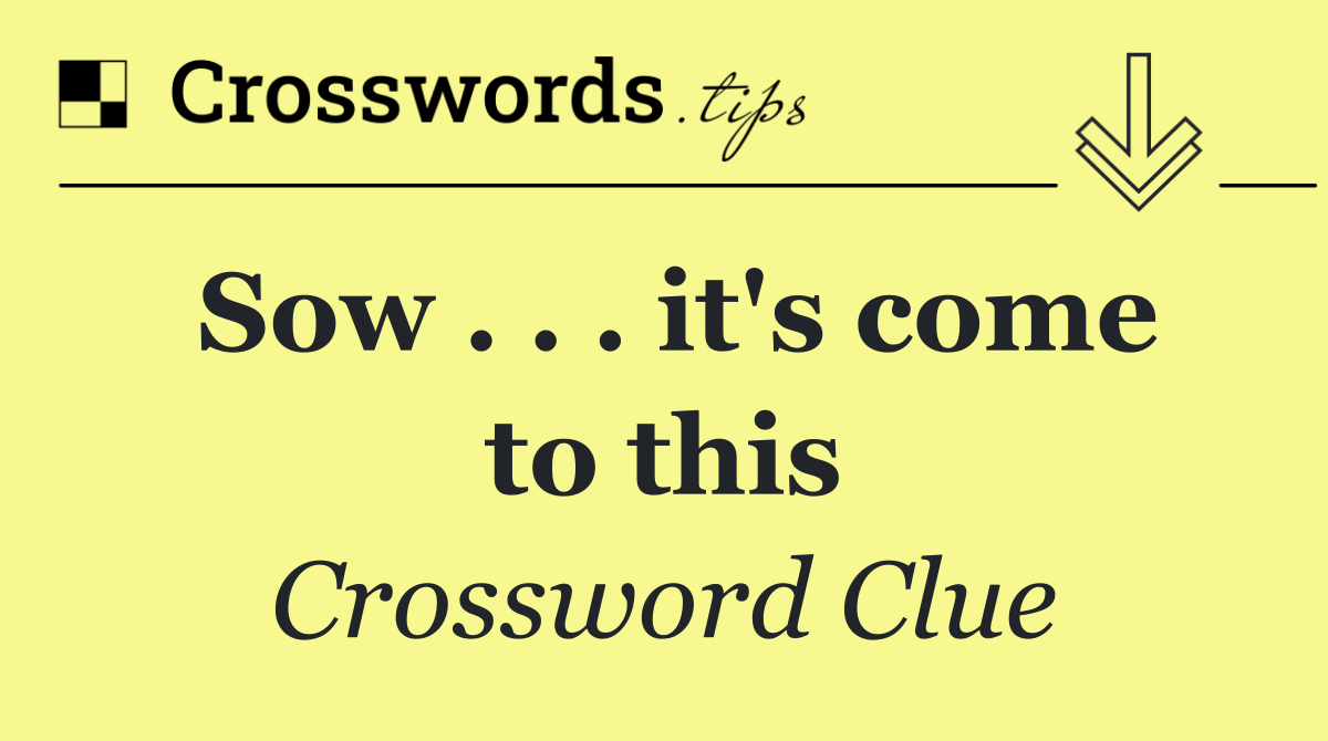 Sow . . . it's come to this