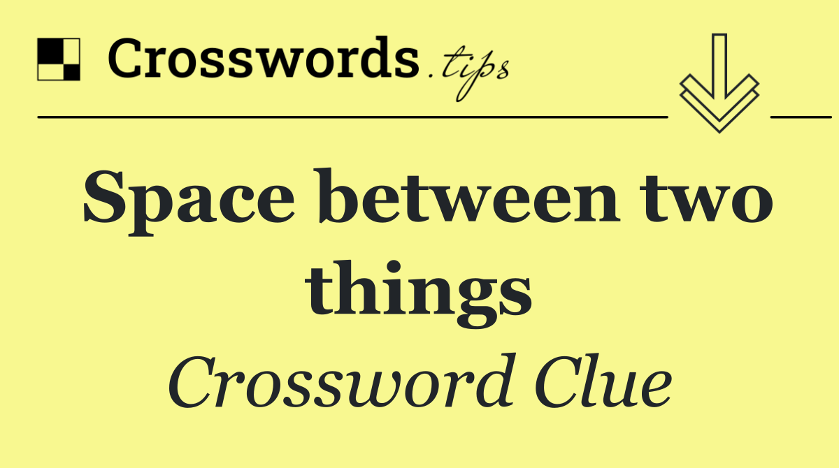Space between two things