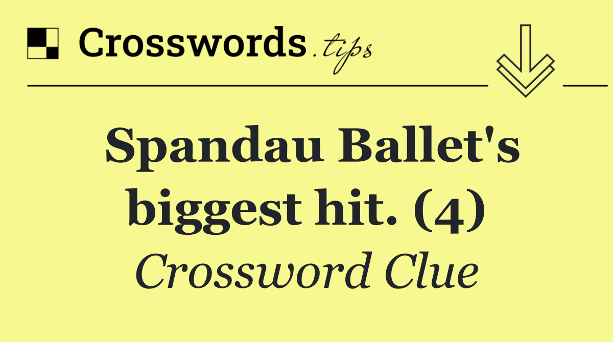 Spandau Ballet's biggest hit. (4)