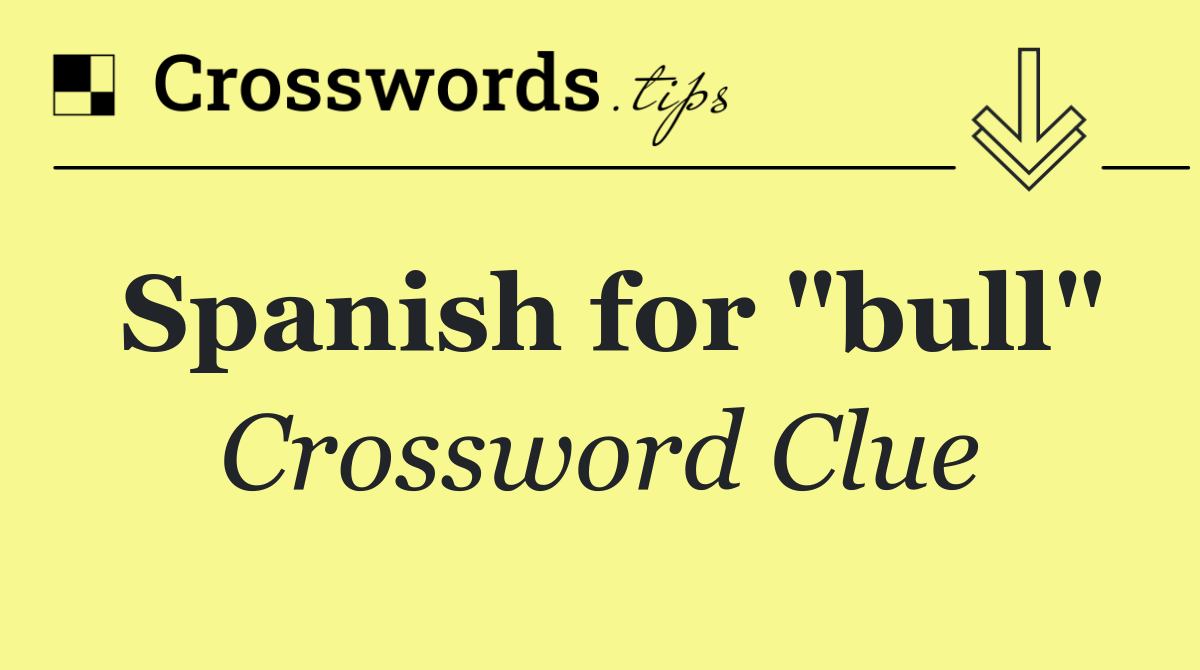 Spanish for "bull"