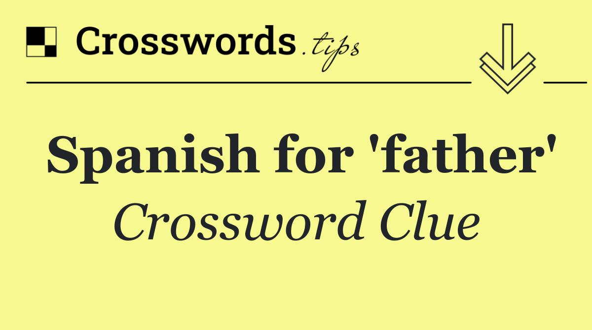 Spanish for 'father'