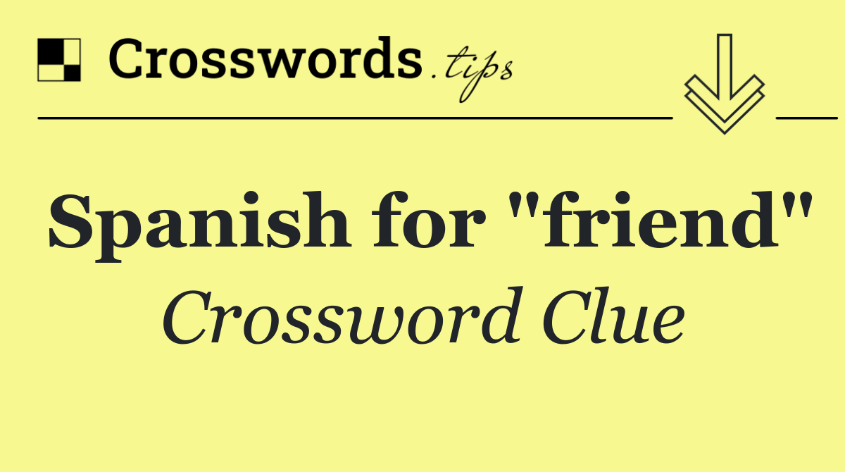 Spanish for "friend"