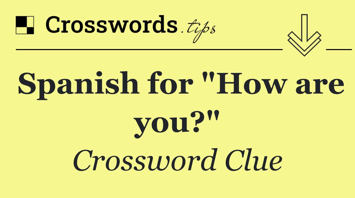 Spanish for "How are you?"