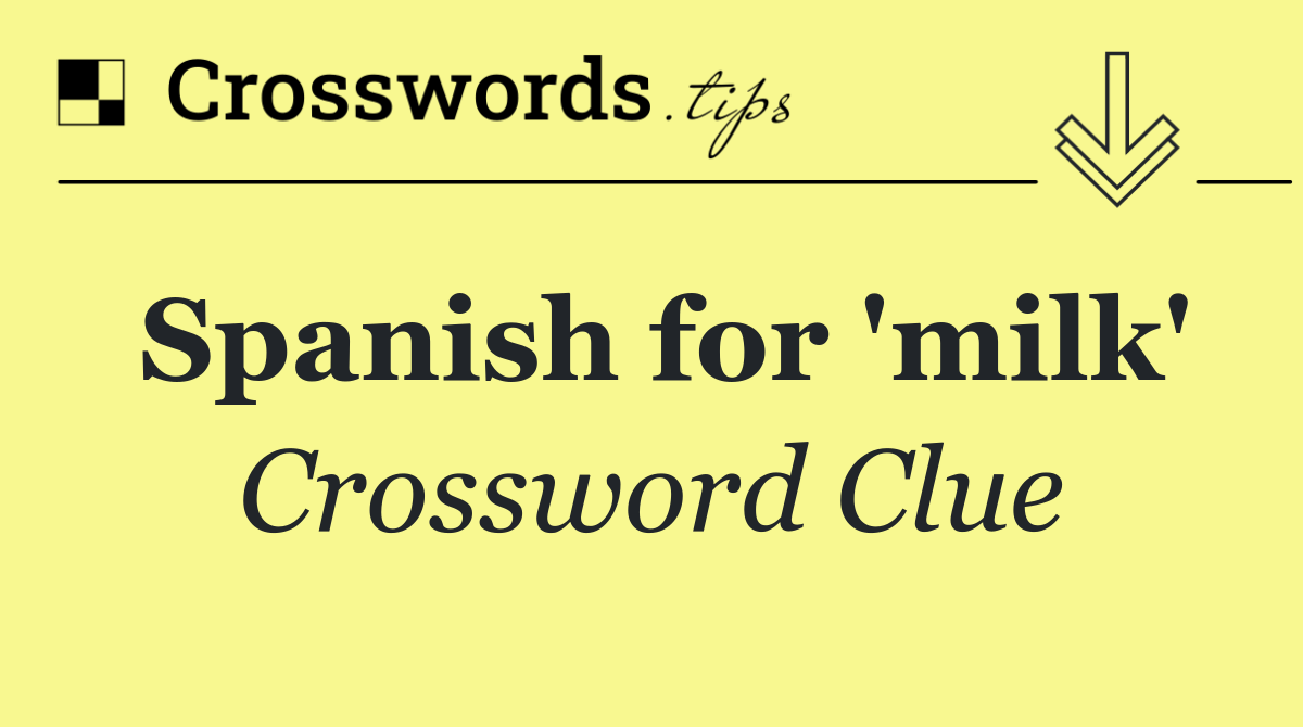 Spanish for 'milk'
