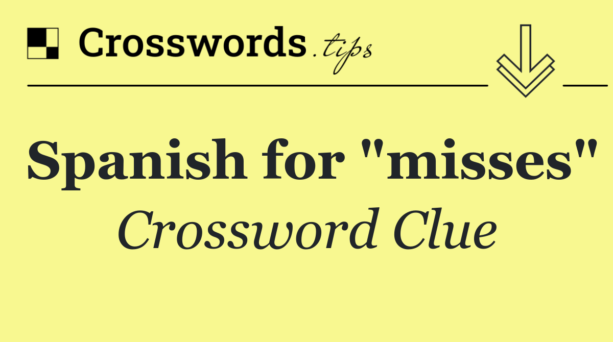 Spanish for "misses"