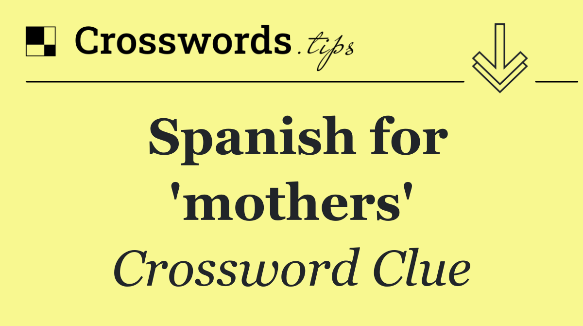 Spanish for 'mothers'