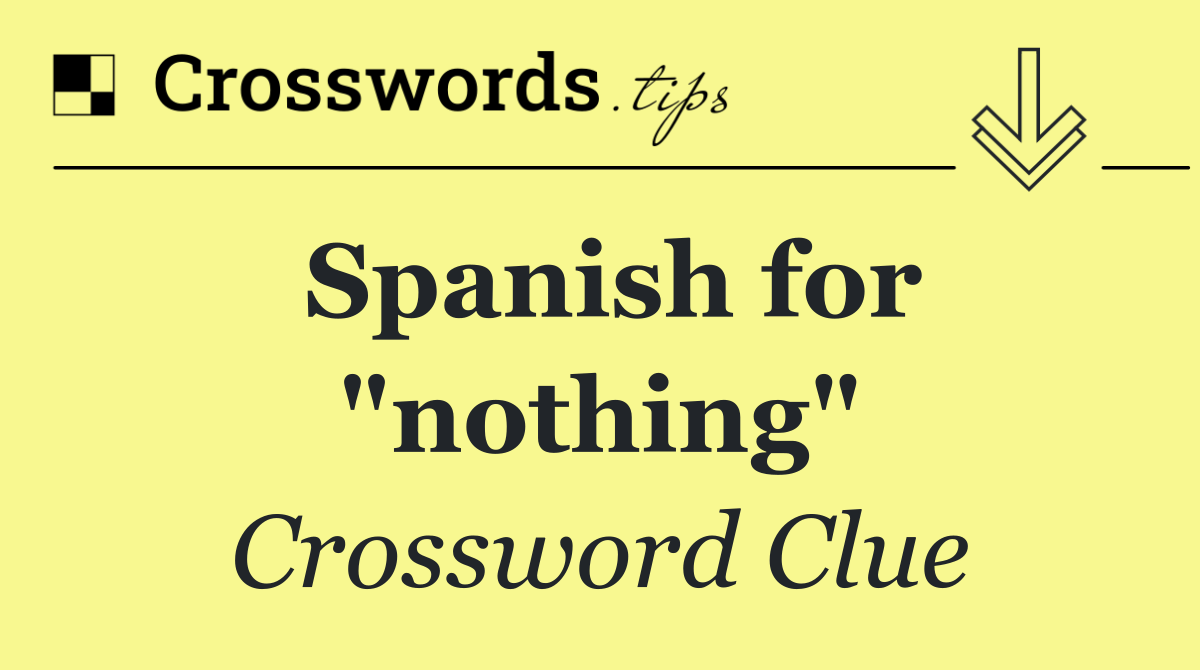 Spanish for "nothing"