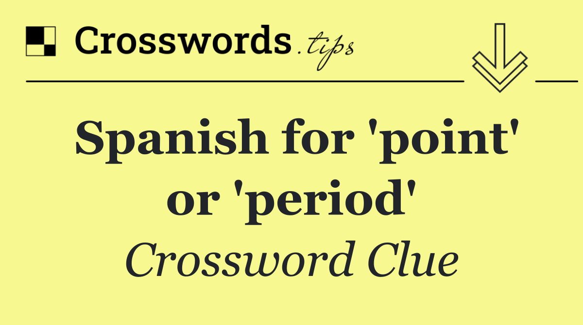 Spanish for 'point' or 'period'