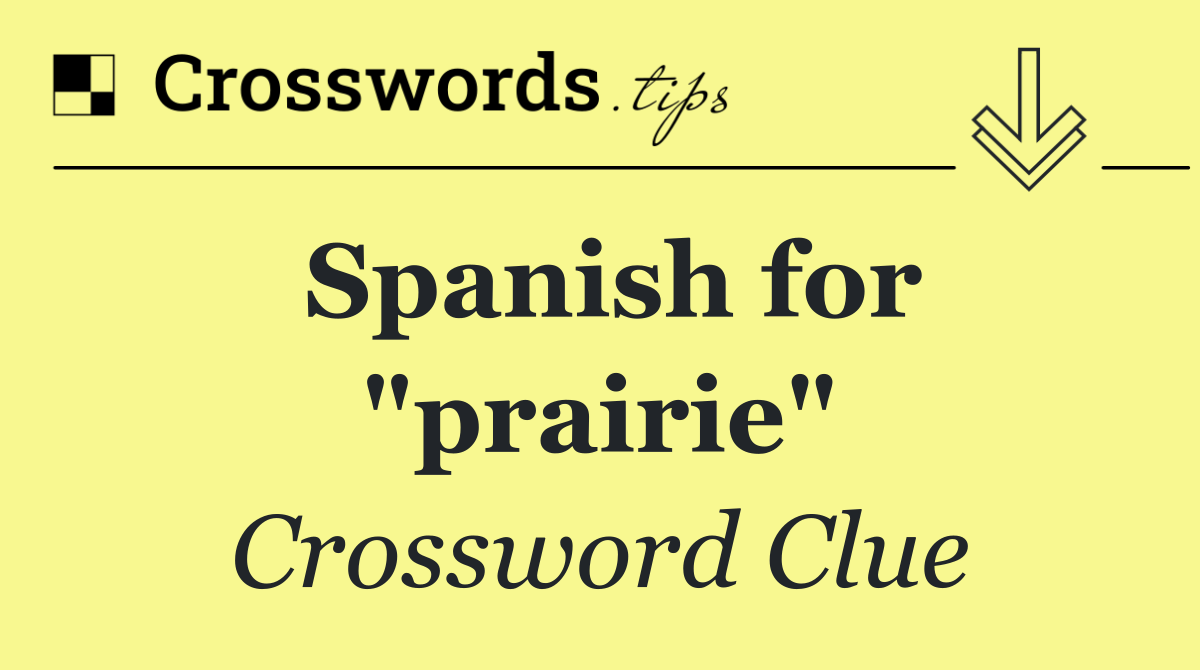 Spanish for "prairie"