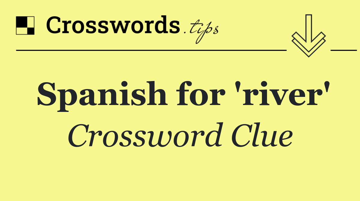 Spanish for 'river'