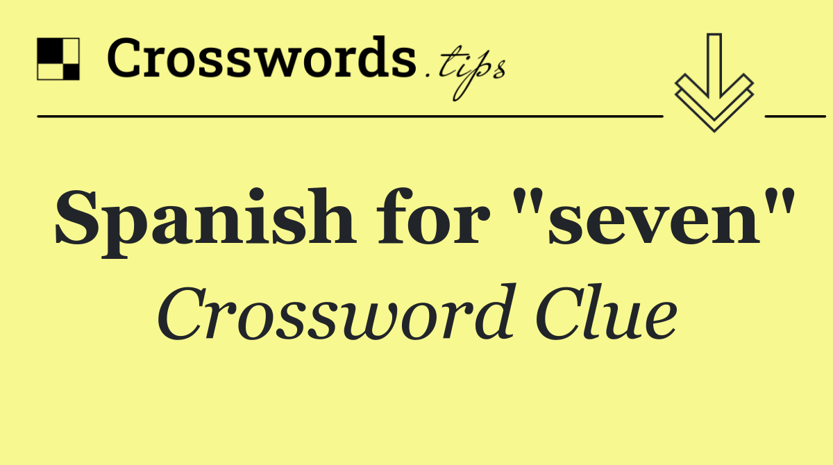Spanish for "seven"