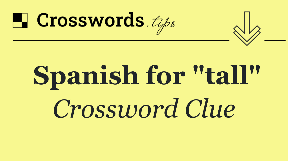 Spanish for "tall"