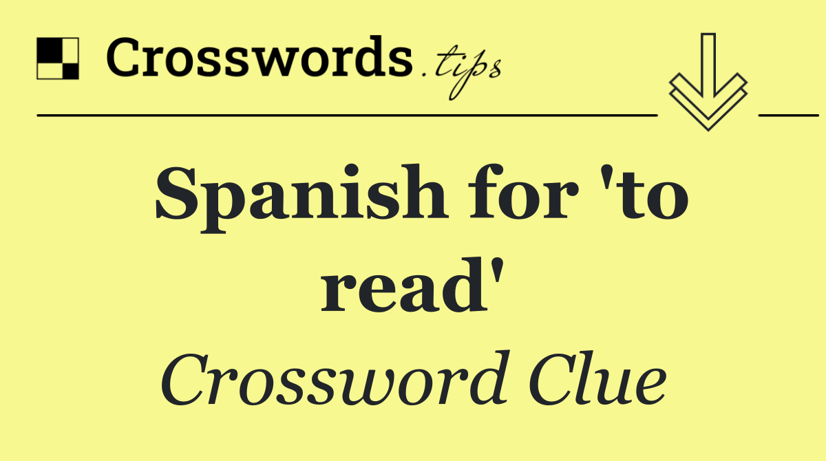 Spanish for 'to read'