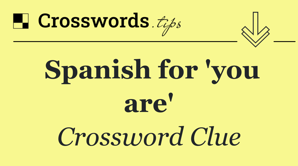 Spanish for 'you are'