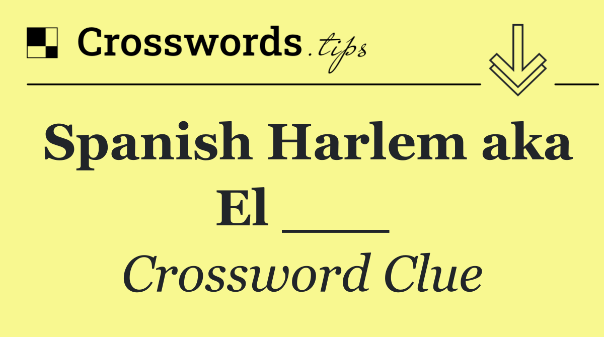 Spanish Harlem aka El ___