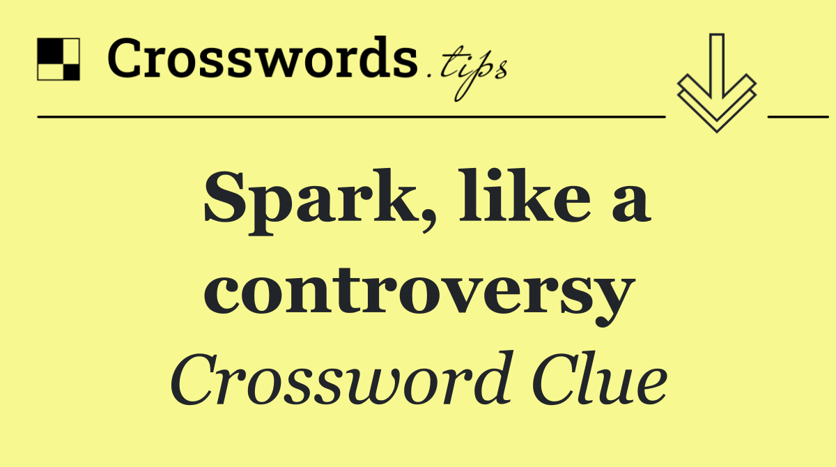Spark, like a controversy