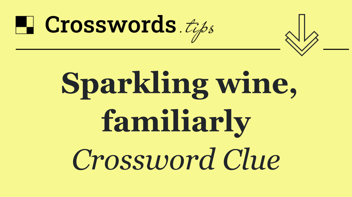 Sparkling wine, familiarly
