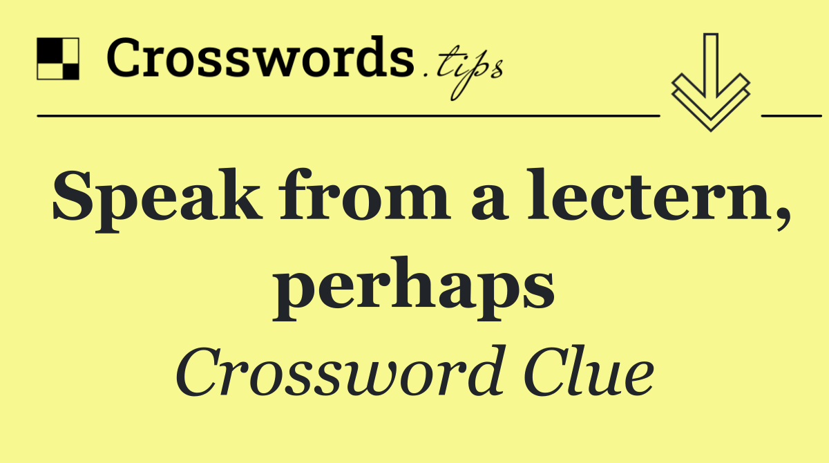 Speak from a lectern, perhaps