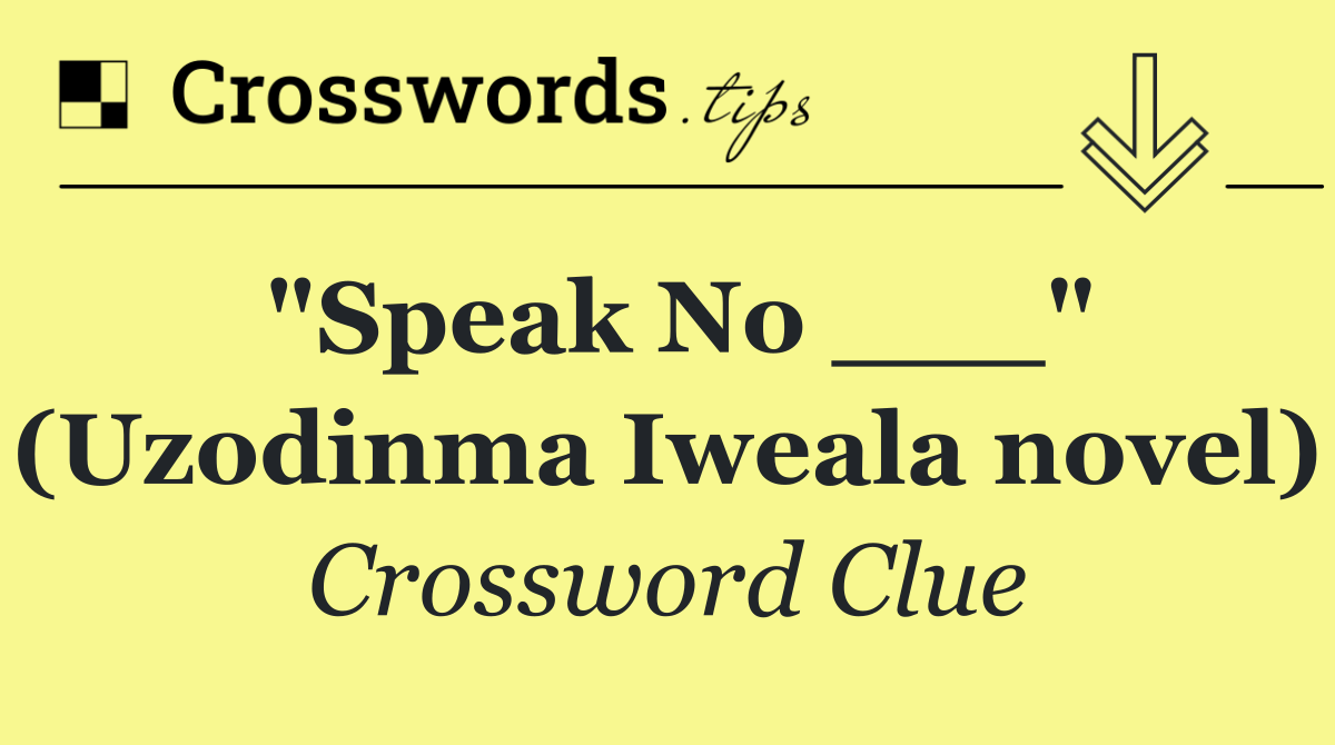 "Speak No ___" (Uzodinma Iweala novel)