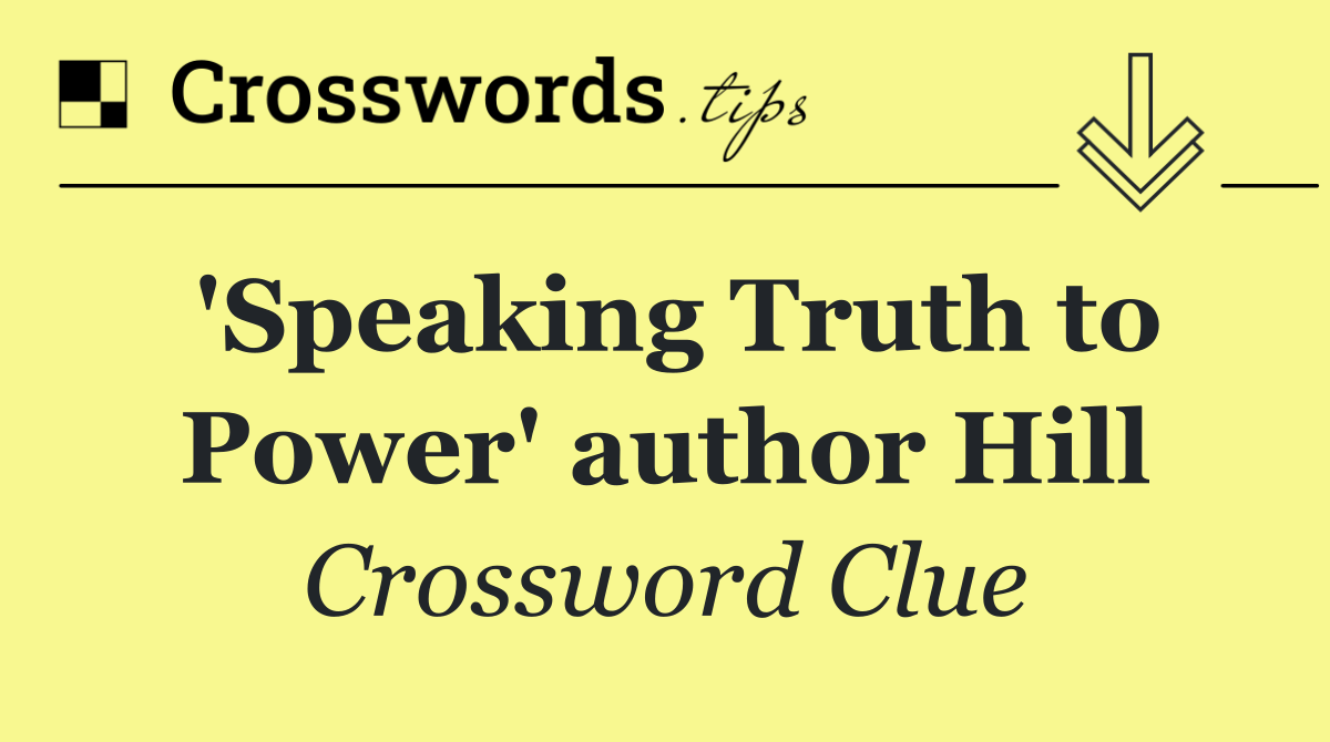 'Speaking Truth to Power' author Hill