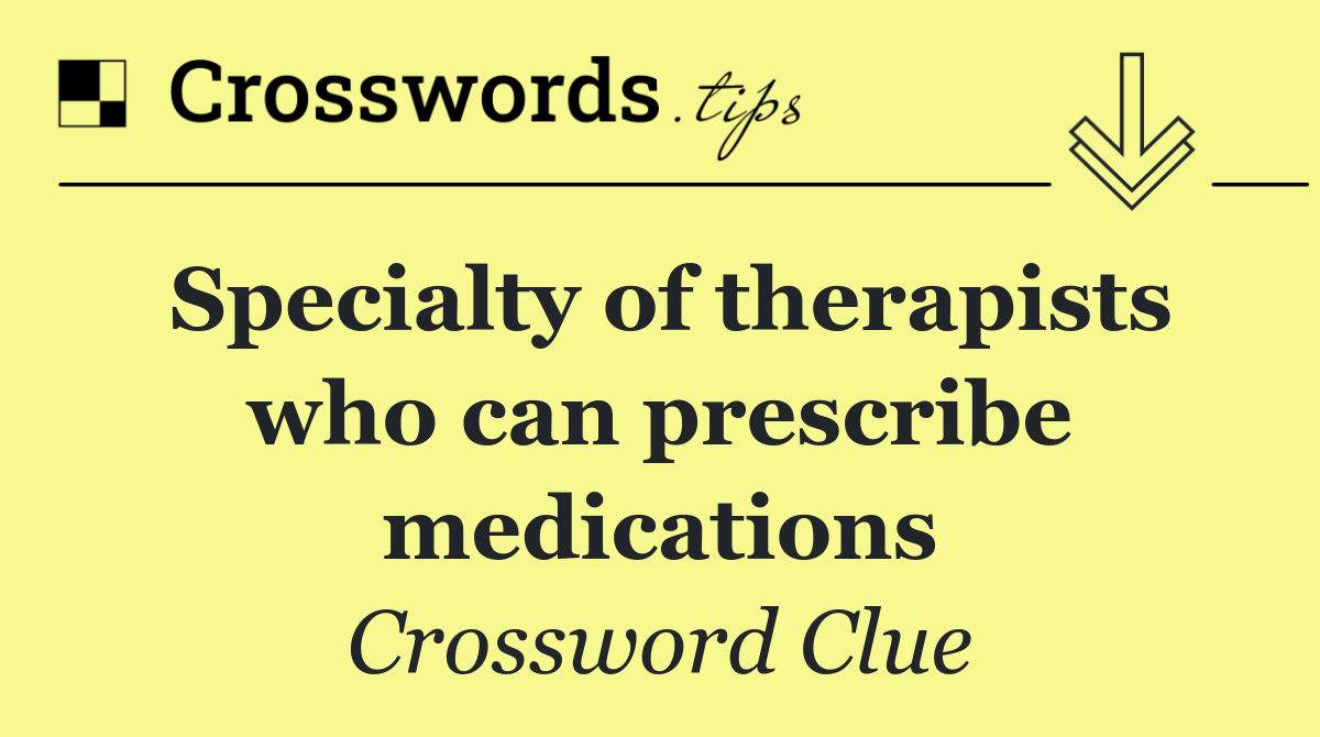 Specialty of therapists who can prescribe medications
