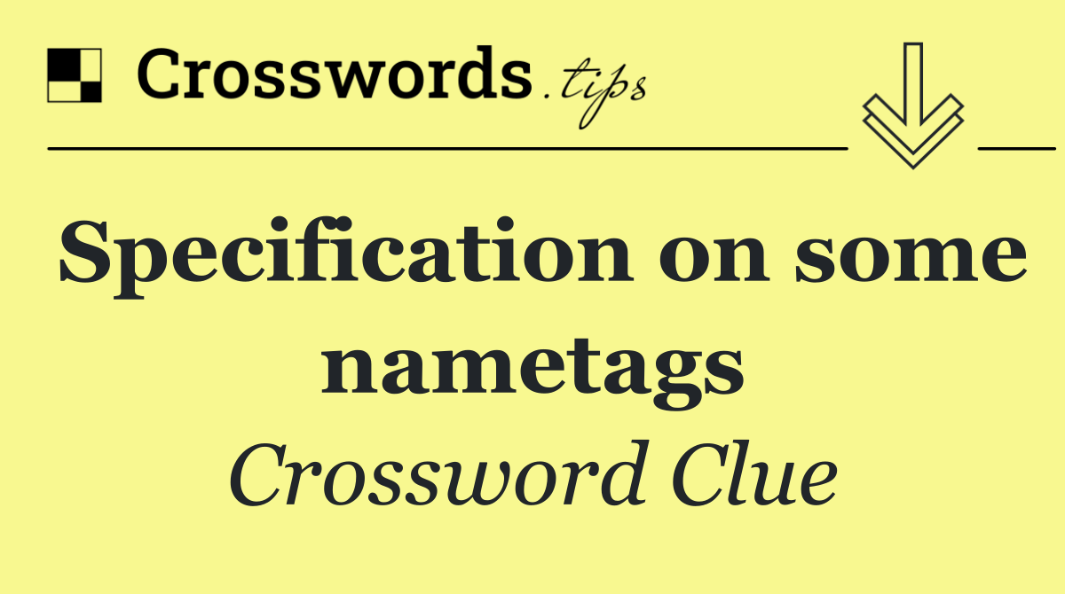 Specification on some nametags