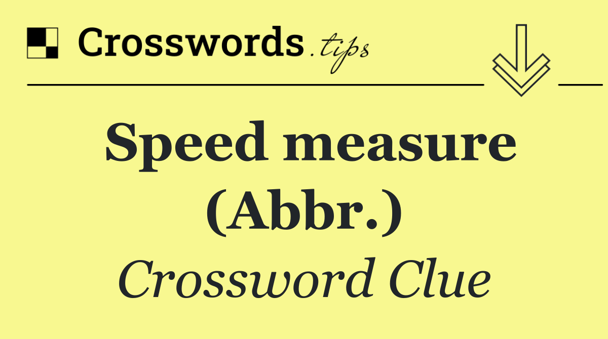 Speed measure (Abbr.)